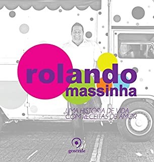 Rolando Massinha: Uma história de vida com receitas de amor
