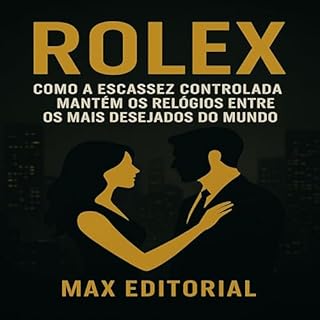 Livro Rolex: Como a escassez controlada mantém os relógios entre os mais desejados do mundo. (GRANDES MARCAS (Aprendizado Rumo ao Sucesso))