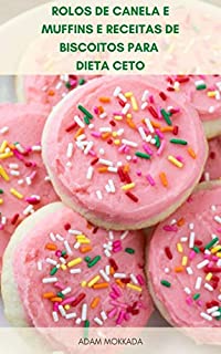 Livro Rolos De Canela E Muffins E Receitas De Biscoitos Para Dieta Ceto : Sobremesas Baixo Carboidrato Para Dieta Ceto - Sobremesas Receitas Para Dieta Cetogênica