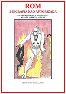 Livro Rom: Biografia Não Autorizada - Volume I: A Criatura do Espaço