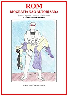 Rom, Biografia Não Autorizada - Volume II: O Amor e a Perda