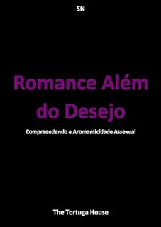 Livro Romance Além do Desejo: Compreendendo a Aromanticidade Assexual (Liberdade e Cores)