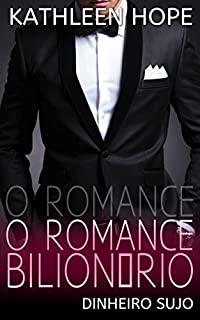 Livro O Romance Bilionário (Dinheiro Sujo)