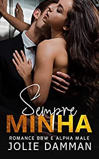 Livro Sempre Minha: Um Romance Macho Alfa (BBW e Alpha Male Livro 1)