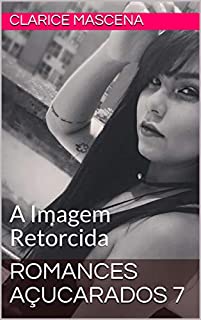 Livro Romances Açucarados 7: A Imagem Retorcida
