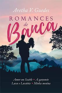 Romances de banca — Aretha V. Guedes: Bônus: conto inédito!