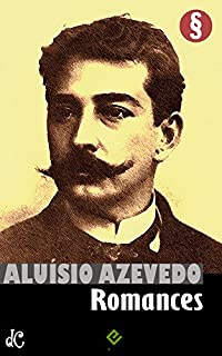 Romances Completos de Aluísio Azevedo: "O Cortiço", "O Mulato" e mais 10 obras (Edição Definitiva)