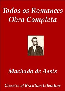 Todos os Romances - Obra Completa (Annotated) (Classics of Brazilian Literature Livro 30)