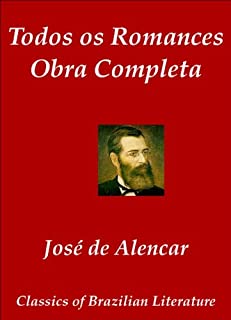 Todos os Romances - Obra Completa de José de Alencar (Classics of Brazilian Literature Livro 35)