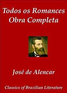 Livro Todos os Romances - Obra Completa de José de Alencar (Classics of Brazilian Literature Livro 35)