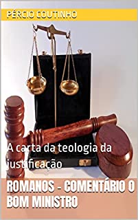 Livro Romanos - Comentário O Bom Ministro: A carta da teologia da justificação