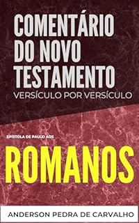 Romanos: Comentários do Novo Testamento Versículo por Versiculo