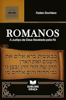 Livro ROMANOS: A Justiça de Deus Revelada pela Fé (Comentários da Bíblia)