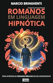 Livro Romanos em Linguagem Hipnótica para Integrar as Verdades Bíblicas no Seu Inconsciente: Inspirado na Carta aos Romanos