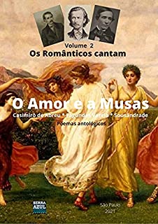 Livro Os Românticos Cantos o Amor e as Musas - Volume 2: Poemas Antológicos (Os Românticos Cantam)