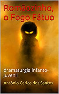 Livro Romãozinho, o Fogo Fátuo: dramaturgia infanto-juvenil (Coleção Educação, Teatro & Folclore Livro 9)