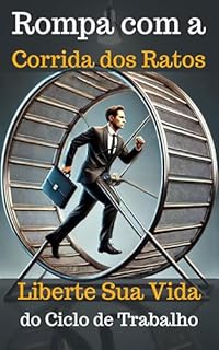 Livro Rompa com a Corrida dos Ratos: Liberte Sua Vida do Ciclo de Trabalho