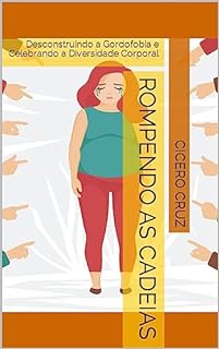 Livro Rompendo as Cadeias: Desconstruindo a Gordofobia e Celebrando a Diversidade Corporal