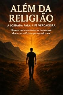 Livro Rompendo as Correntes da Religião: A Verdadeira Fé Que Transforma: Como o Cristo Rejeitado Hoje Caminha ao Lado dos que O Buscam com Coragem e Verdade