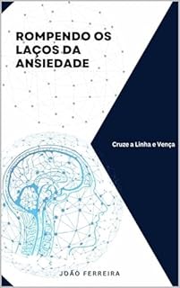Livro Rompendo os Laços da Ansiedade: Cruze a Linha e Vença