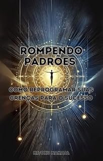 Livro Rompendo Padrões: Como Reprogramar Suas Crenças para o Sucesso