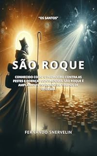 Livro SÃO ROQUE: CONHECIDO COMO O PADROEIRO CONTRA AS PESTES E DOENÇAS CONTAGIOSAS, SÃO ROQUE É AMPLAMENTE INVOCADO EM TEMPOS DE EPIDEMIA (SANTIDADES Livro 22)