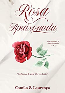 Rosa Apaixonada: Confissões de uma flor em botão
