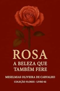 Livro ROSA: A Beleza que também Fere (COLEÇÃO FLORES Livro 2)