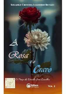 A ROSA E O CRAVO: O Preço da Dor da Sua Escolha