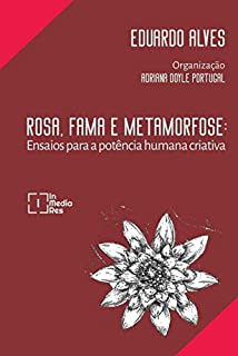 Livro Rosa, Fama e Metamorfose: Ensaios para a potência humana criativa