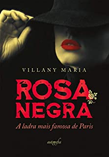 Rosa Negra: a ladra mais famosa de Paris: a ladra mais famosa de Paris