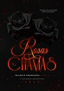 Livro Rosas e Chamas (Promessas Livro 3)