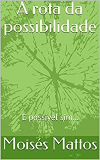 A rota da possibilidade: É possível sim...