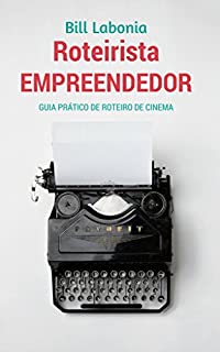 Roteirista Empreendedor: Guia Prático de Roteiro de Cinema