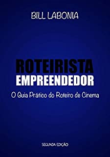 Roteirista Empreendedor (versão PDF): O Guia Prático do Roteiro de Cinema - Segunda Edição