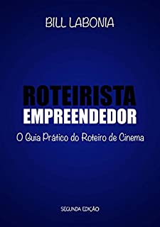 Roteirista Empreendedor (versão PDF): O Guia Prático do Roteiro de Cinema - Segunda Edição