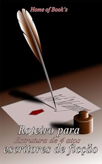 Livro Roteiro para escritores de ficção: EStrutura de 4 atos