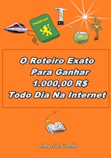 Livro O Roteiro Exato Para Ganhar 1.000,00 RS Todo Dia Na Internet