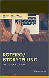 Roteiro/Storytelling para cinema e vídeo: transforme ideias e histórias em roteiros (001 Livro 1)