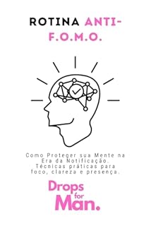 Livro Rotina Anti-F.O.M.O.: Como Proteger sua Mente na Era da Notificação. Técnicas práticas para foco, clareza e presença.