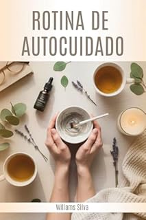 ROTINA DE AUTOCUIDADO: Pequenas práticas que proporcionam o bem-estar.