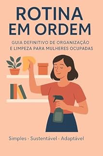 Livro Rotina em Ordem: Guia Definitivo de Organização e Limpeza Para Mulheres Ocupadas