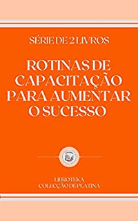 Livro ROTINAS DE CAPACITAÇÃO PARA AUMENTAR O SUCESSO: série de 2 livros