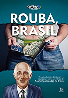 Rouba, Brasil: Mensalão, petrolão, Dilmão, 7x1 e outros escândalos
