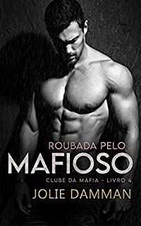Livro Roubada pelo Mafioso: Um Romance de Casamento Arranjado (Clube da Máfia Livro 4)