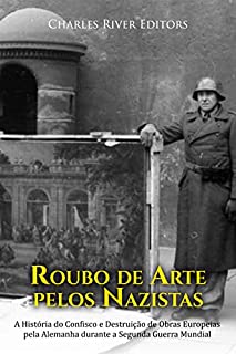 Livro Roubo de Arte pelos Nazistas: A História do Confisco e Destruição de Obras Europeias pela Alemanha durante a Segunda Guerra Mundial