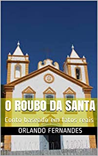 Livro O Roubo da Santa : Conto baseado em fatos reais