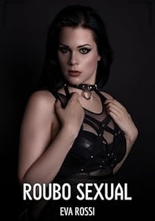 Livro Roubo Sexual: Contos de Sexo Explícito para Adultos (Coleção de Contos Eróticos Portugueses Proibidos. Sexo Explícito e Histórias Reais. Relatos Quentes. Jogos de Casais Livro 158)