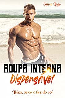 Livro Roupa Íntima Dispensável: Ibiza, Sexo e Insolação