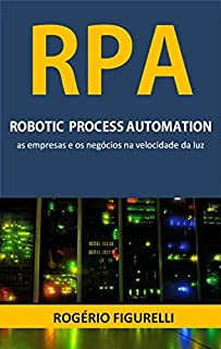 Livro RPA Robotic Process Automation: As empresas e os negócios na velocidade da luz